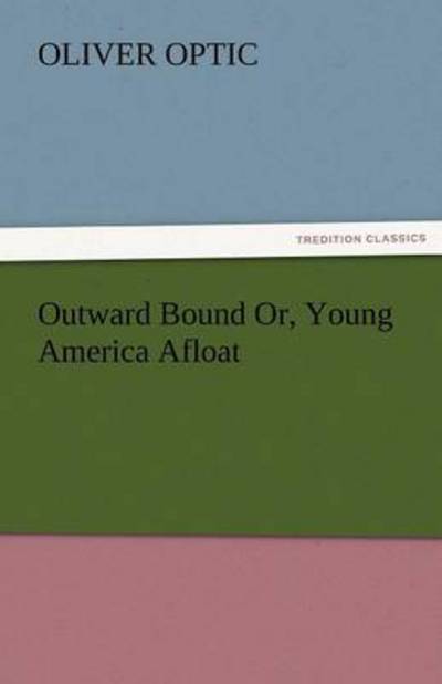 Cover for Oliver Optic · Outward Bound Or, Young America Afloat (Tredition Classics) (Paperback Book) (2011)