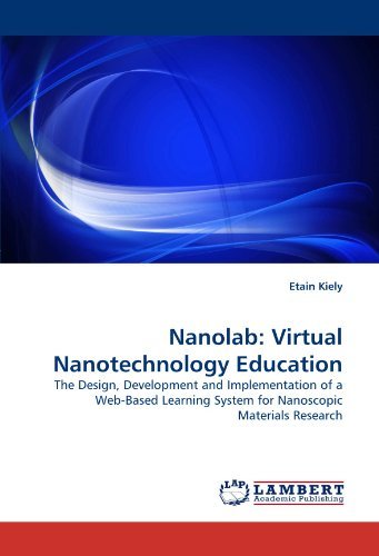 Nanolab: Virtual Nanotechnology Education: the Design, Development and Implementation of a Web-based Learning System for Nanoscopic Materials Research - Etain Kiely - Bücher - LAP LAMBERT Academic Publishing - 9783843360784 - 8. Oktober 2010