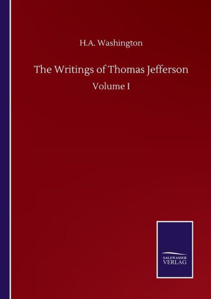 Cover for H A Washington · The Writings of Thomas Jefferson: Volume I (Paperback Book) (2020)