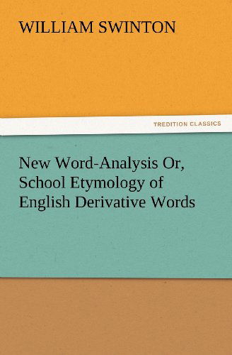 Cover for William Swinton · New Word-analysis Or, School Etymology of English Derivative Words (Tredition Classics) (Paperback Book) (2012)