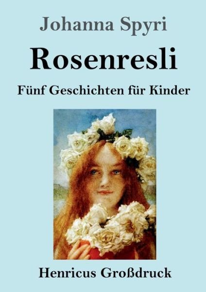 Cover for Johanna Spyri · Rosenresli (Grossdruck) (Paperback Bog) (2019)