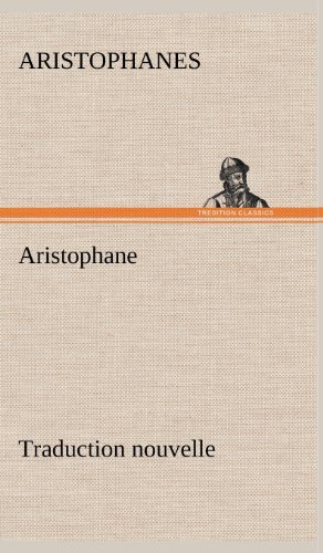 Cover for Aristophanes · Aristophane; Traduction Nouvelle, Tome Premier (Hardcover Book) [French edition] (2012)