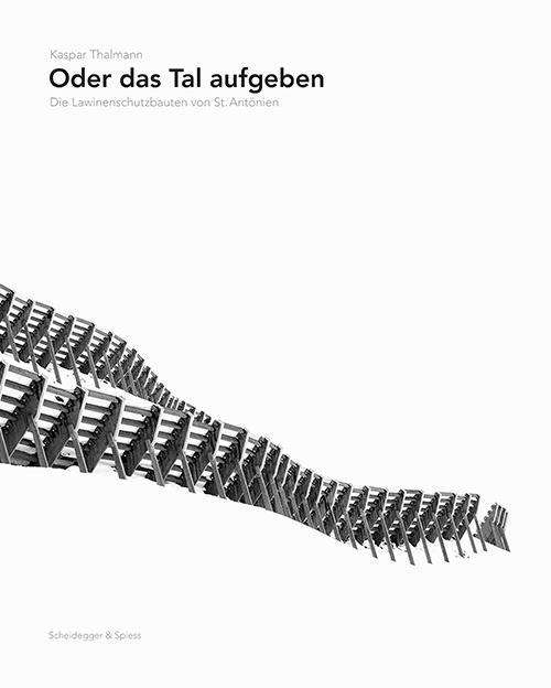 Cover for Kobi Gantenbein · Oder Das Tal Aufgeben: Die Lawinenschutzbauten Von St. Antonien (Hardcover Book) (2022)