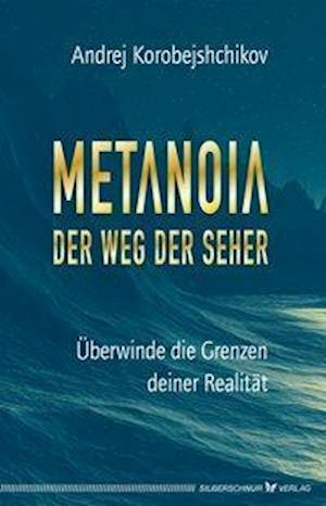 Metanoia - Der Weg der Seher - Andrej Korobeishchikov - Books - Silberschnur Verlag Die G - 9783898456784 - March 1, 2021