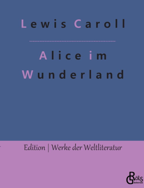 Alice im Wunderland - Lewis Caroll - Książki - Grols Verlag - 9783966373784 - 1 lutego 2022