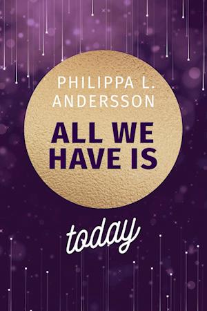 Cover for Philippa L. Andersson · All We Have Is Today (Book) (2023)