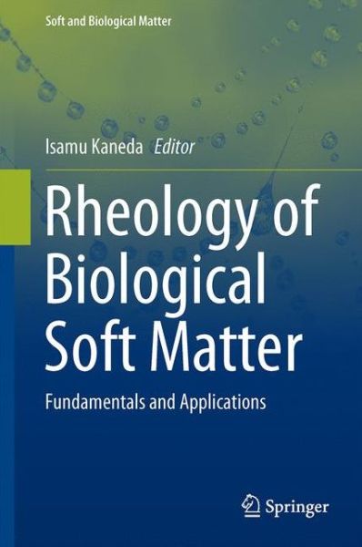 Rheology of Biological Soft Matter: Fundamentals and Applications - Soft and Biological Matter - - Books - Springer Verlag, Japan - 9784431560784 - November 25, 2016