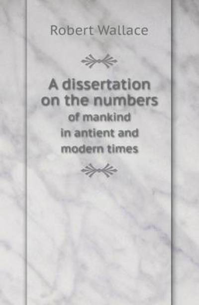 Cover for Robert Wallace · A Dissertation on the Numbers of Mankind in Antient and Modern Times (Paperback Book) (2013)