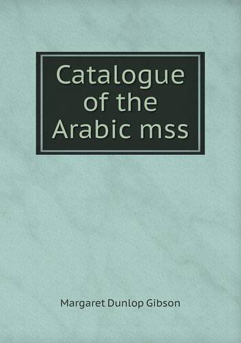 Cover for Margaret Dunlop Gibson · Catalogue of the Arabic Mss (Paperback Book) (2013)