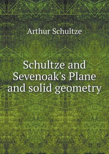 Cover for Arthur Schultze · Schultze and Sevenoak's Plane and Solid Geometry (Pocketbok) (2013)