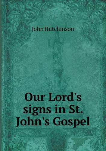 Cover for John Hutchinson · Our Lord's Signs in St. John's Gospel (Paperback Book) (2013)