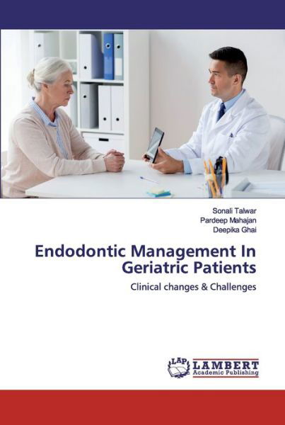 Endodontic Management In Geriatr - Talwar - Kirjat -  - 9786202555784 - lauantai 23. toukokuuta 2020