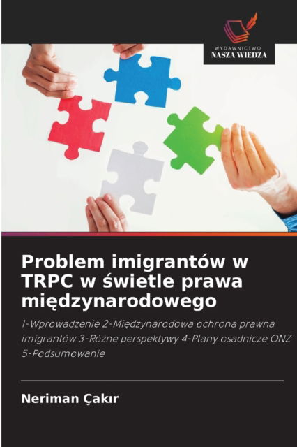 Problem imigrantow w TRPC w ?wietle prawa mi?dzynarodowego - Neriman Cak?r - Books - Wydawnictwo Nasza Wiedza - 9786203701784 - October 12, 2021