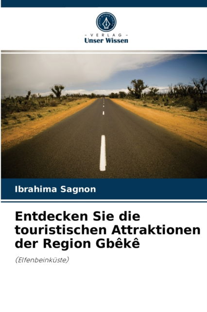 Cover for Ibrahima Sagnon · Entdecken Sie die touristischen Attraktionen der Region Gbeke (Paperback Book) (2021)