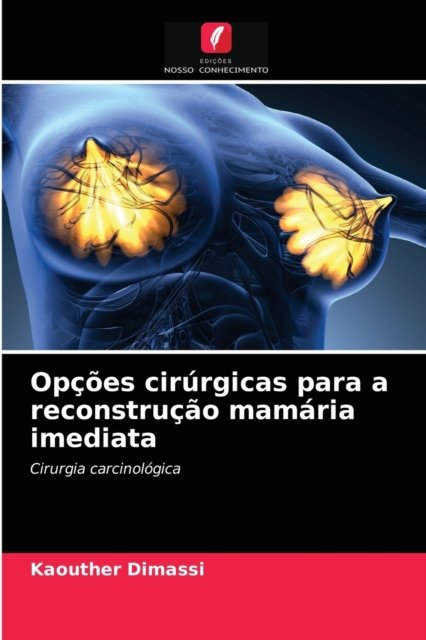 Cover for Kaouther Dimassi · Opcoes cirurgicas para a reconstrucao mamaria imediata (Taschenbuch) (2021)