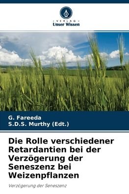Cover for G Fareeda · Die Rolle verschiedener Retardantien bei der Verzoegerung der Seneszenz bei Weizenpflanzen (Paperback Bog) (2021)
