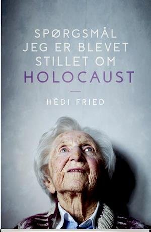 Cover for Hédi Fried · Spørgsmål jer er blevet stillet om holocaust (Taschenbuch) [1. Ausgabe] (2018)