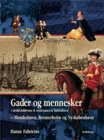 Cover for Hanne Fabricius · Gader og mennesker i middelalderens &amp; renæssancens København Slotsholmen, Bremerhom og Ny-København (Bound Book) [1.º edición] (2007)