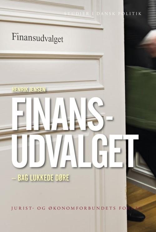 Cover for Henrik Jensen · Studier i dansk politik: Finansudvalget - bag lukkede døre (Sewn Spine Book) [1st edition] (2014)