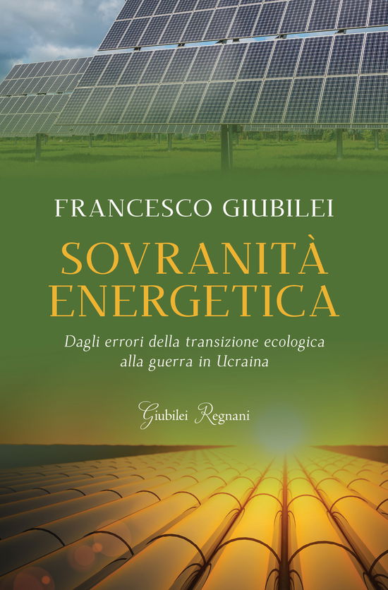 Cover for Francesco Giubilei · Sovranita Energetica. Dagli Errori Della Transizione Ecologica Alla Guerra In Ucraina (Book)