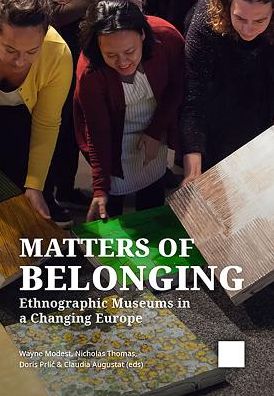 Cover for Matters of Belonging: Ethnographic Museums in a Changing Europe (Hardcover Book) (2019)