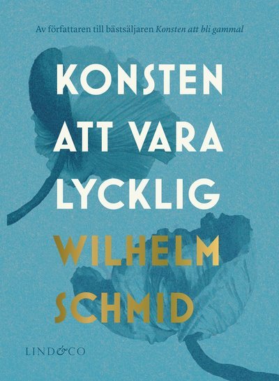 Cover for Wilhelm Schmid · Konsten att vara lycklig : allt ni behöver veta om lyckan, och varför den inte är det viktigaste i livet (Bound Book) (2019)