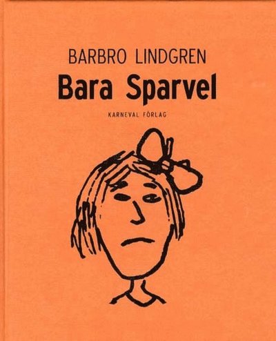 Bara Sparvel - Barbro Lindgren - Bücher - Karneval förlag - 9789185703784 - 15. Oktober 2011