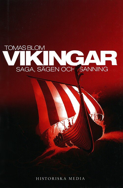 Vikingar : saga, sägen och sanning - Blom Tomas* - Böcker - Historiska Media - 9789185873784 - 8 januari 2010