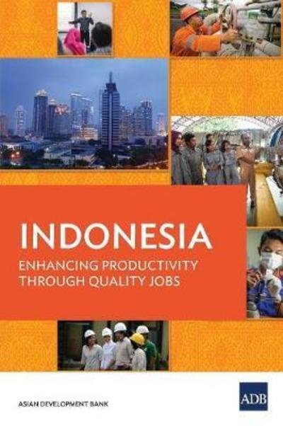 Cover for Asian Development Bank · Indonesia: Enhancing Productivity through Quality Jobs (Paperback Book) (2018)