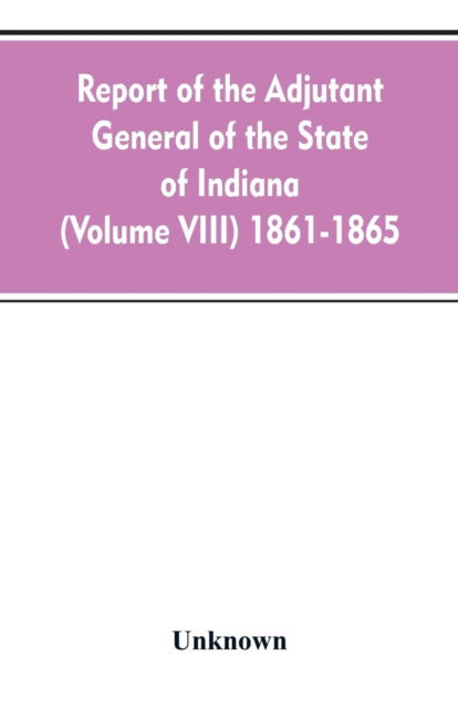 Cover for Report of the adjutant general of the state of Indiana (Volume VIII) 1861-1865 (Paperback Bog) (2019)