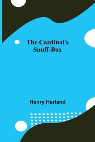 Cover for Henry Harland · The Cardinal'S Snuff-Box (Paperback Book) (2021)