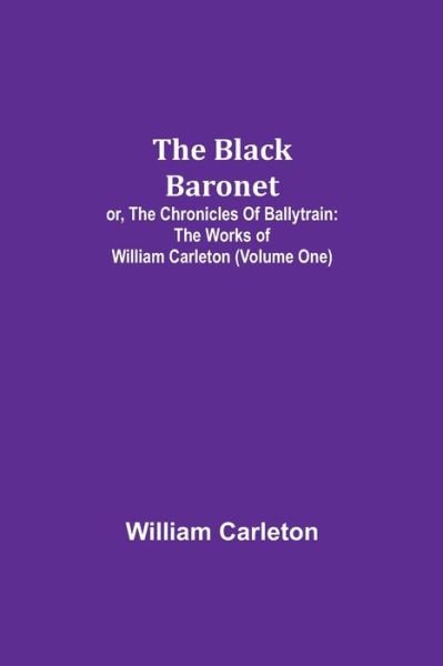 Cover for William Carleton · The Black Baronet; or, The Chronicles Of Ballytrain (Paperback Book) (2021)