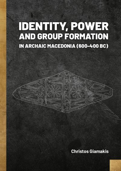 Cover for Christos Giamakis · Identity, Power and Group Formation in Archaic Macedonia (600-400 BC) (Paperback Book) (2024)