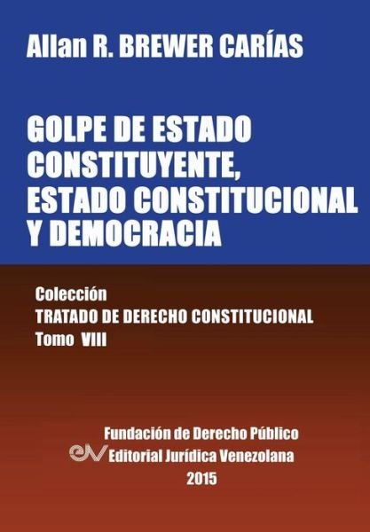 Cover for Allan R Brewer-carias · Golpe De Estado Constituyente, Estado Constitucional Y Democracia (Paperback Book) (2015)