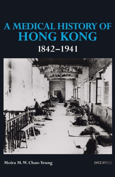 Cover for Moira M. W. Chan–yeung · A Medical History of Hong Kong: 1842–1941 (Hardcover Book) (2021)