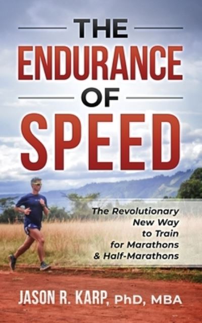 Cover for Karp, Jason R, PhD · The Endurance of Speed: The Revolutionary New Way to Train for Marathons &amp; Half-Marathons (Pocketbok) (2023)