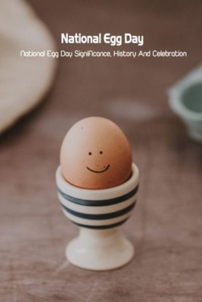Cover for McWilliams Iishia · National Egg Day: National Egg Day Significance, History And Celebration (Paperback Book) (2022)