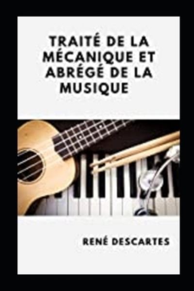 Traite de la mecanique et Abrege de la musique Annote - Rene Descartes - Książki - Independently Published - 9798462192784 - 22 sierpnia 2021