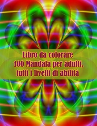 Cover for Sketch Books · Libro da colorare 100 Mandala per adulti, tutti i livelli di abilita: Disegni antistress per colorare, rilassarsi e distendersi (libri da colorare per adulti) (Paperback Book) (2021)