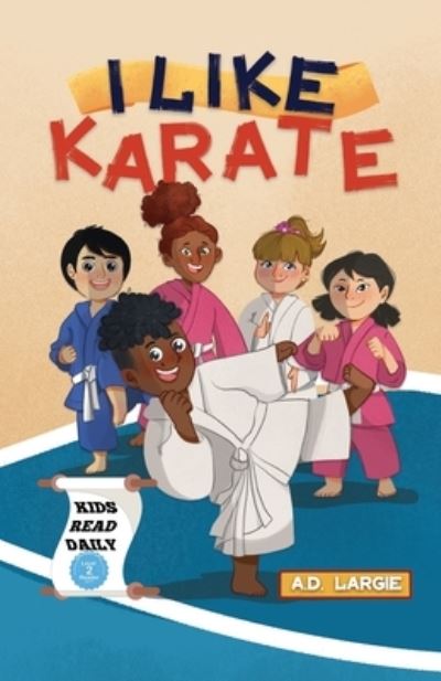 Cover for A D Largie · I Like Karate: Kids Read Daily Level 2 - Kids Read Daily Level 2: First Grade Books (Paperback Book) (2021)