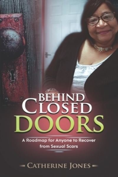 Catherine Jones · Behind Closed Doors: A Roadmap for Anyone to Recover from Sexual Scars (Paperback Bog) (2021)