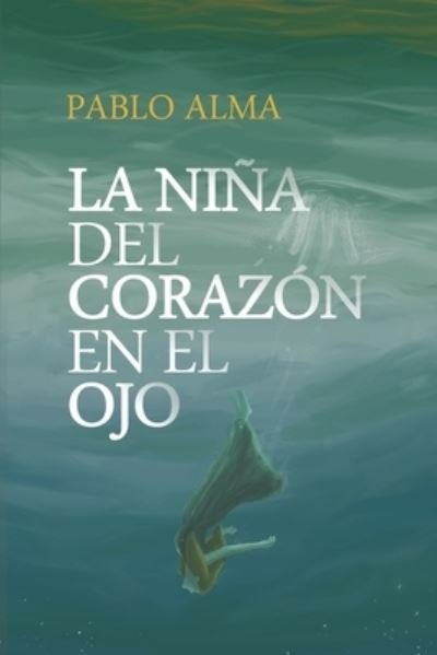 Cover for Pablo Alma · La nina del corazon en el ojo: (No pararas hasta saber la verdad) (Paperback Book) (2021)