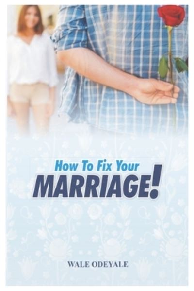 Cover for Wale Odeyale · How to Fix Your Marriage: Proven Strategies to Get Your Marriage Kicking Again (Paperback Book) (2021)