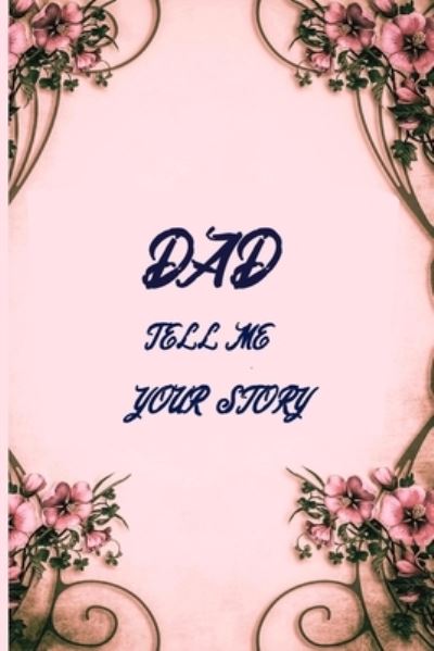 Cover for Balaram Design Press · Dad tell me your story: Dad tell me your secrets book (Paperback Book) (2021)