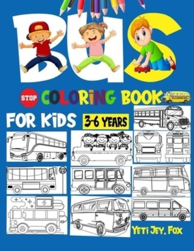 Cover for Yeti Jey Fox · Bus coloring book for kids 3-6 (Pocketbok) (2020)