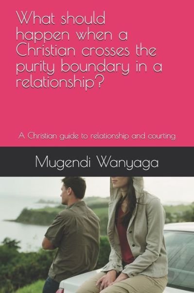 Cover for Mugendi Wanyaga · What should happen when a Christian crosses the purity boundary in a relationship? (Pocketbok) (2020)