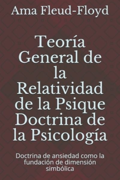 Teoria General de la Relatividad de la Psique Doctrina de la Psicologia - Ama Fleud-Floyd - Books - Independently Published - 9798576480784 - December 4, 2020