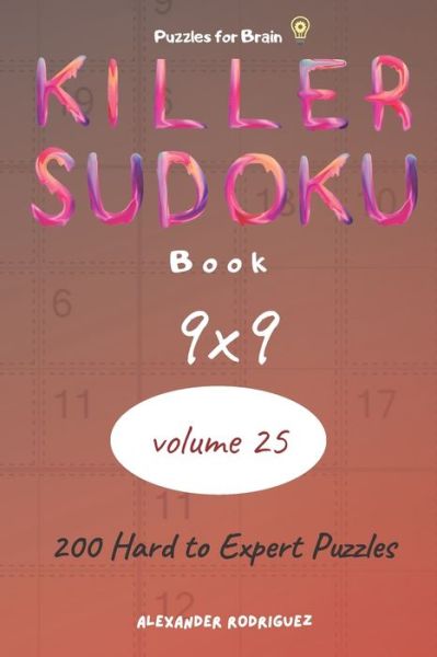 Cover for Alexander Rodriguez · Puzzles for Brain - Killer Sudoku Book 200 Hard to Expert Puzzles 9x9 (volume 25) (Taschenbuch) (2020)