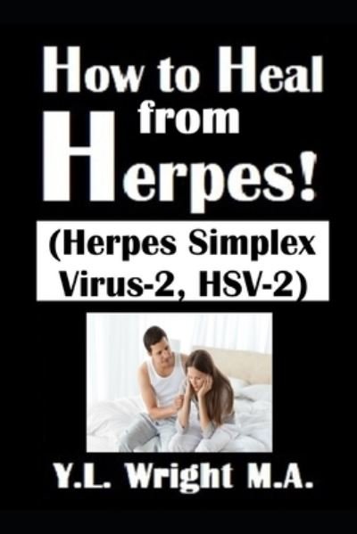 Cover for Y L Wright M a · How to Heal from Herpes! (Herpes Simplex Virus-2, HSV-2) (Paperback Bog) (2021)
