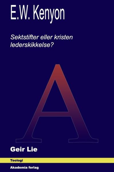 Cover for Geir Lie · E.W. Kenyon: Sektstifter eller kristen lederskikkelse? (Paperback Book) (2021)